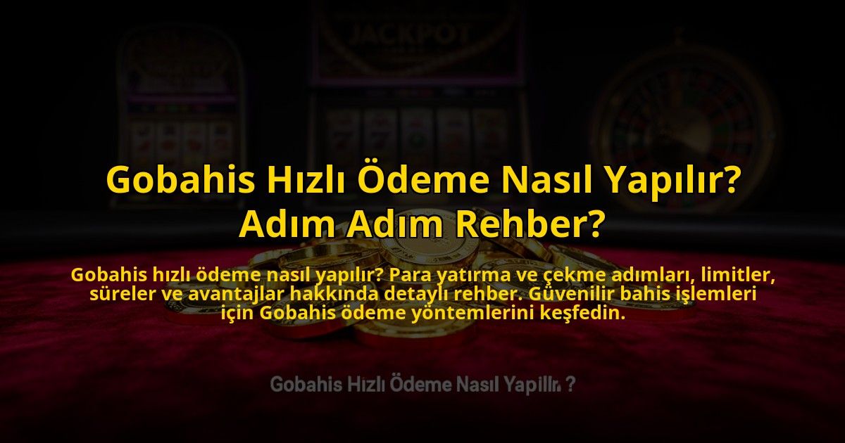 Gobahis-Hizli-Odeme-Nasil-Yapilir-Adim-Adim-Rehber-overlay-1773610159.jpg