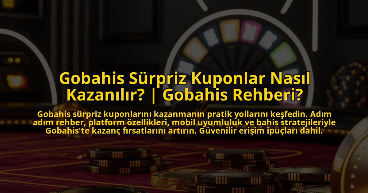 Gobahis-Surpriz-Kuponlar-Nasil-Kazanilir-Gobahis-Rehberi-overlay-1772831740.jpg