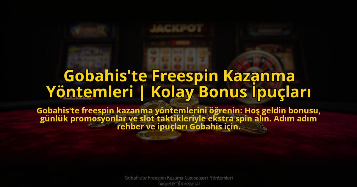 Gobahiste-Freespin-Kazanma-Yontemleri-Kolay-Bonus-Ipuclari-overlay-1773543807.jpg