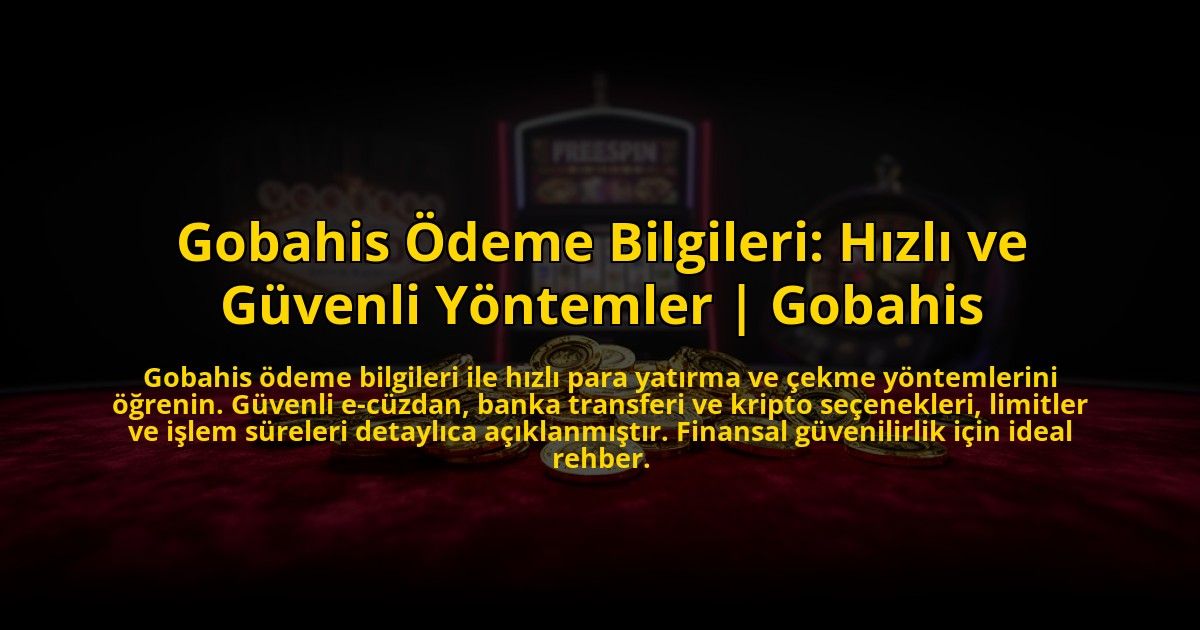 Gobahis-Odeme-Bilgileri-Hizli-ve-Guvenli-Yontemler-Gobahis-overlay-1776000556.jpg
