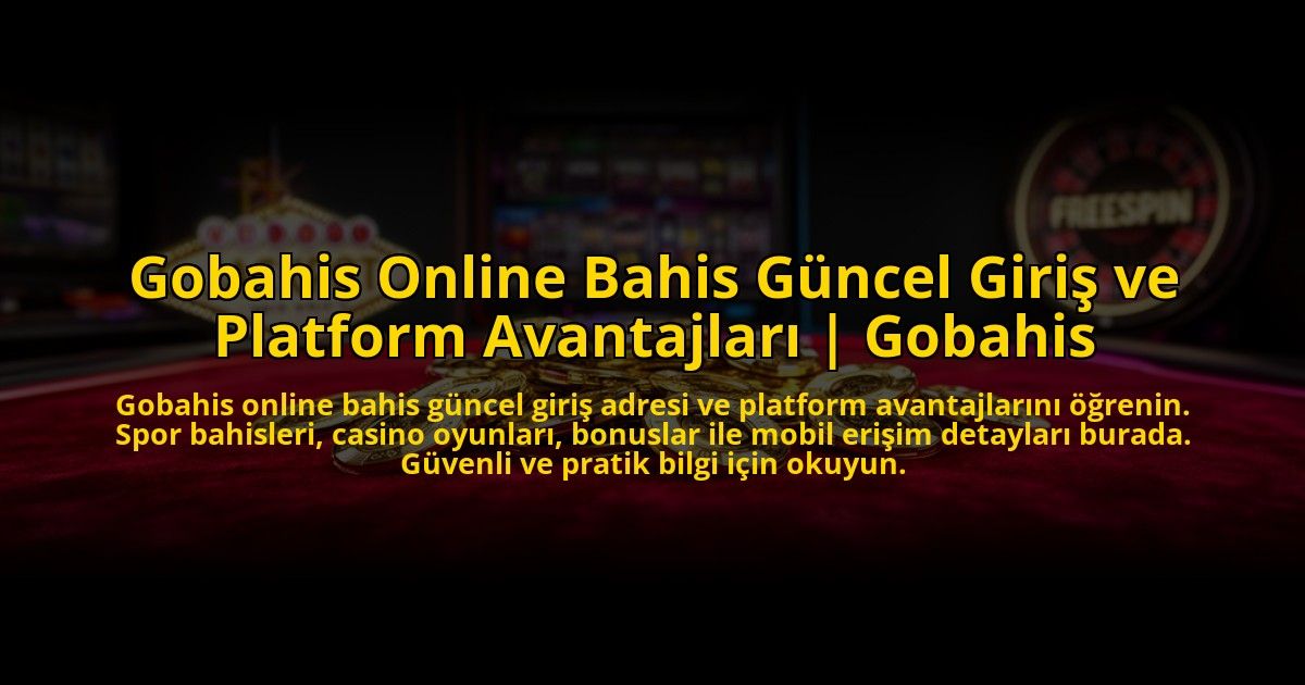 Gobahis-Online-Bahis-Guncel-Giris-ve-Platform-Avantajlari-Gobahis-overlay-1775006588.jpg